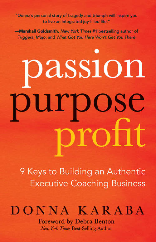 Book cover of Passion, Purpose, Profit: 9 Keys to Building an Authentic Executive Coaching Business