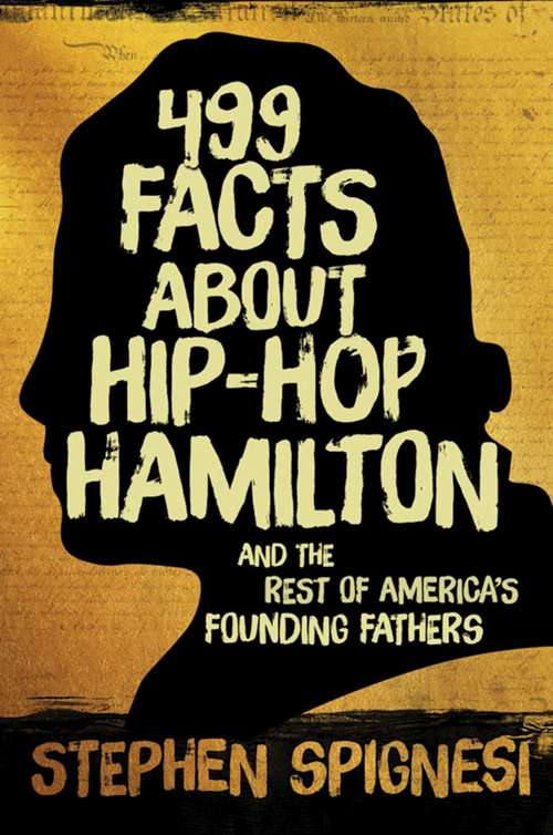 Book cover of 499 Facts about Hip-Hop Hamilton and the Rest of America's Founding Fathers