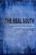 The Real South: Southern Narrative in the Age of Cultural Reproduction (Southern Literary Studies)