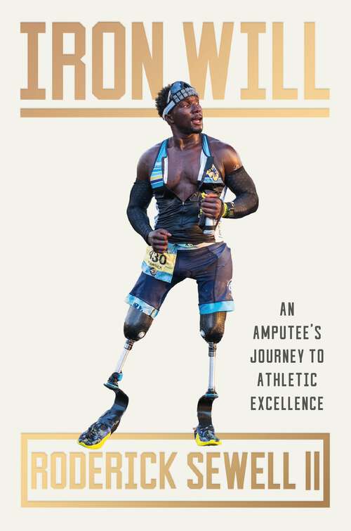 Book cover of Iron Will: An Amputee's Journey to Athletic Excellence