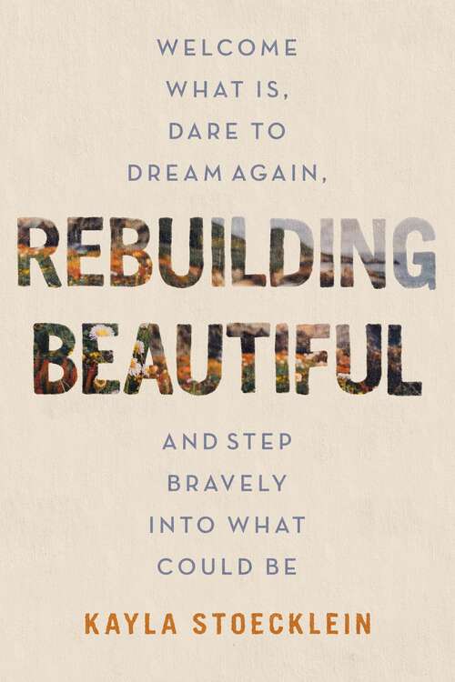 Book cover of Rebuilding Beautiful: Welcome What Is, Dare to Dream Again, and Step Bravely into What Could Be