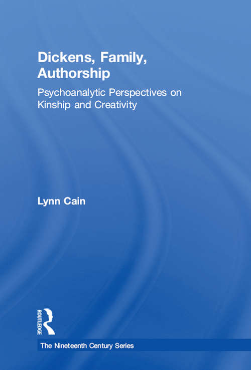 Book cover of Dickens, Family, Authorship: Psychoanalytic Perspectives on Kinship and Creativity (The Nineteenth Century Series)