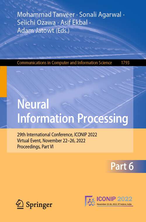 Book cover of Neural Information Processing: 29th International Conference, ICONIP 2022, Virtual Event, November 22–26, 2022, Proceedings, Part VI (1st ed. 2023) (Communications in Computer and Information Science #1793)