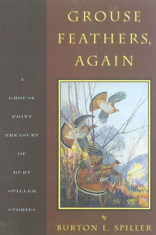 Book cover of Grouse Feathers, Again: The Grouse Point Almanac Presents The Spiller Treasury