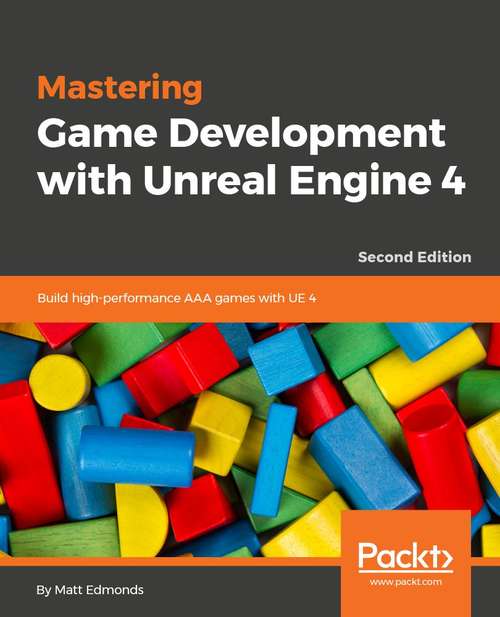 Book cover of Mastering Game Development with Unreal  Engine 4: Build high-performance AAA games with UE 4, 2nd Edition (2)