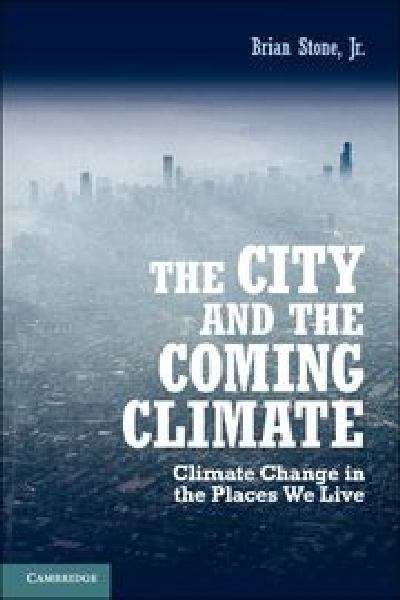 Book cover of The City and the Coming Climate: Climate Change and the Places We Live