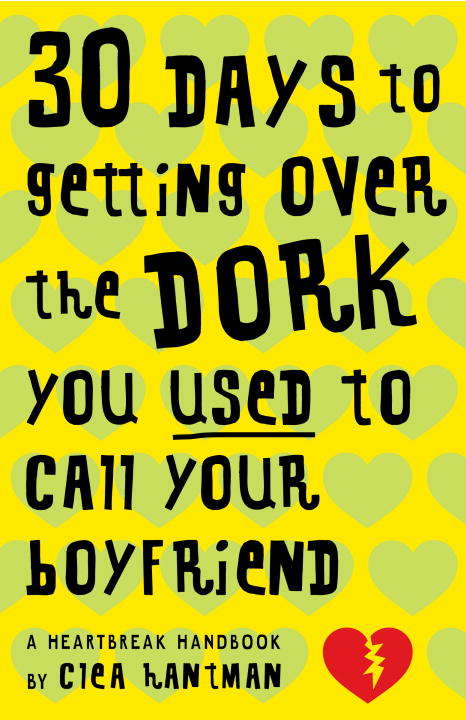 Book cover of 30 Days to Getting over the Dork You Used to Call Your Boyfriend