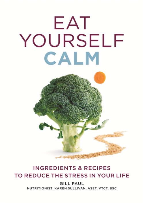 Book cover of Eat Yourself Calm: Ingredients & Recipes to Reduce the Stress in Your Life (Eat Yourself)