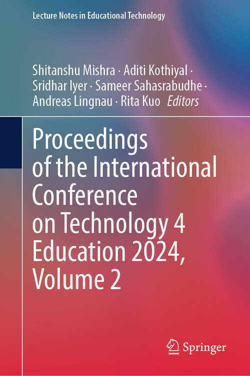 Book cover of Proceedings of the International Conference on Technology 4 Education 2024, Volume 2 (Lecture Notes in Educational Technology)