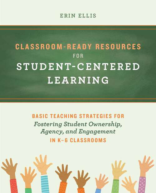Classroom-Ready Resources for Student-Centered Learning: Basic Teaching Strategies for Fostering Student Ownership, Agency, and Engagement in K–6 Classrooms