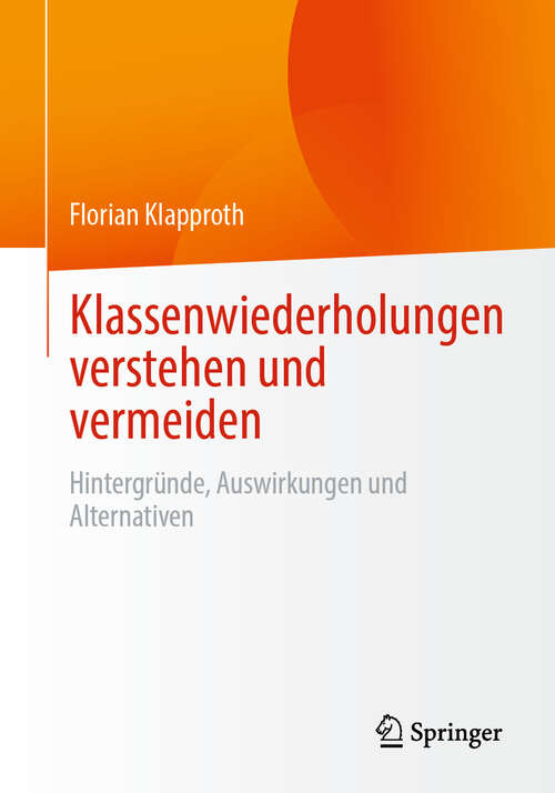 Book cover of Klassenwiederholungen verstehen und vermeiden: Hintergründe, Auswirkungen und Alternativen