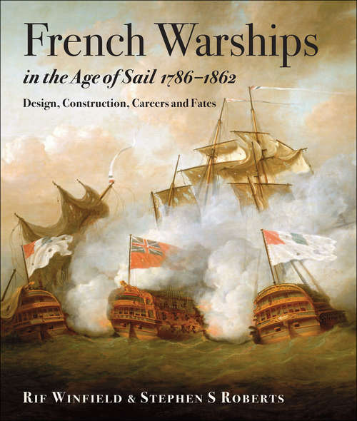 Book cover of French Warships in the Age of Sail, 1786–1861: Design, Construction, Careers and Fates