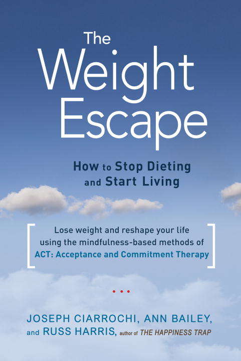 The Weight Escape: How to Stop Dieting and Start Living