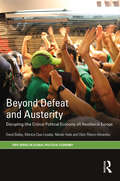 Beyond Defeat and Austerity: Disrupting (the Critical Political Economy of) Neoliberal Europe (RIPE Series in Global Political Economy)