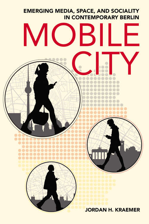 Book cover of Mobile City: Emerging Media, Space, and Sociality in Contemporary Berlin