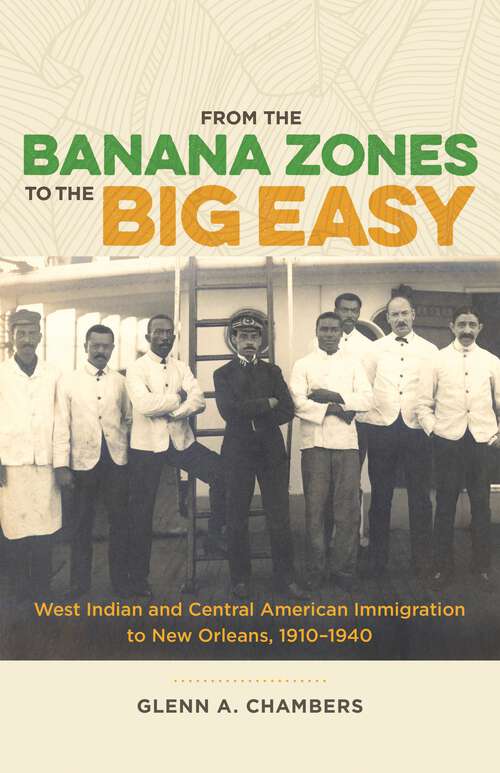 Book cover of From the Banana Zones to the Big Easy: West Indian and Central American Immigration to New Orleans, 1910-1940