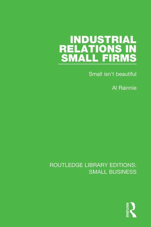 Industrial Relations in Small Firms: Small Isn't Beautiful (Routledge Library Editions: Small Business)
