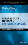 The Paradoxical Mindset of Systems Engineers: Uncommon Minds, Skills, and Careers (Wiley Series in Systems Engineering and Management)