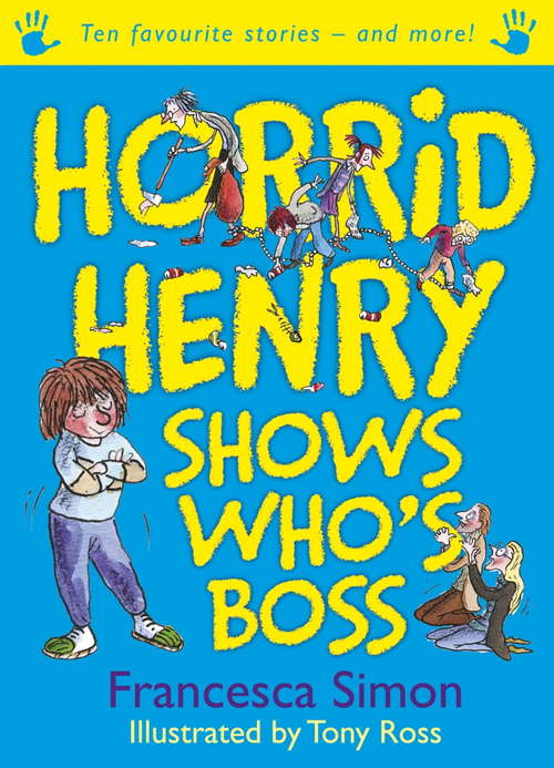 Horrid Henry Shows Who's Boss: Ten Favourite Stories - and more! (Horrid Henry #1)