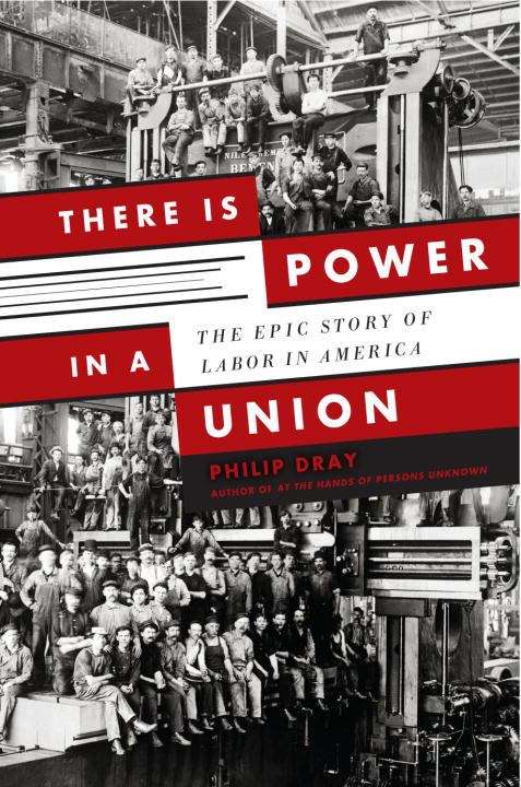 Book cover of There Is Power in a Union: The Epic Story of Labor in America