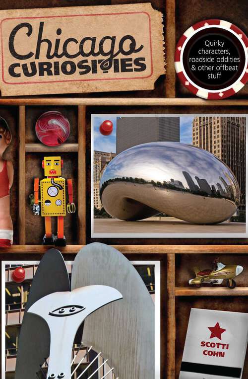 Book cover of Chicago Curiosities: Quirky Characters, Roadside Oddities & Other Offbeat Stuff (1st Edition) (Curiosities Series)