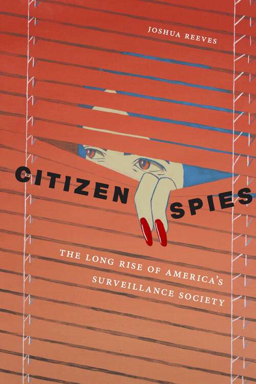 Book cover of Citizen Spies: The Long Rise of America's Surveillance Society