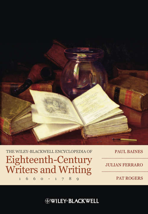 The Wiley-Blackwell Encyclopedia of Eighteenth-Century Writers and Writing 1660 - 1789