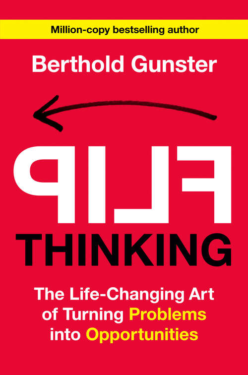 Book cover of Flip Thinking: The Life-Changing Art of Turning Problems into Opportunities
