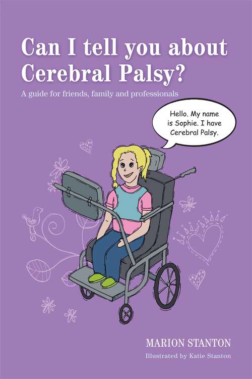 Book cover of Can I tell you about Cerebral Palsy?: A guide for friends, family and professionals