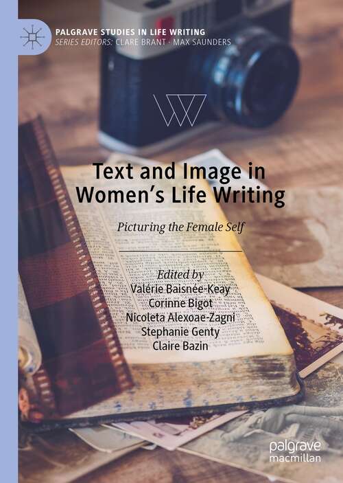 Text and Image in Women's Life Writing: Picturing the Female Self (Palgrave Studies in Life Writing)