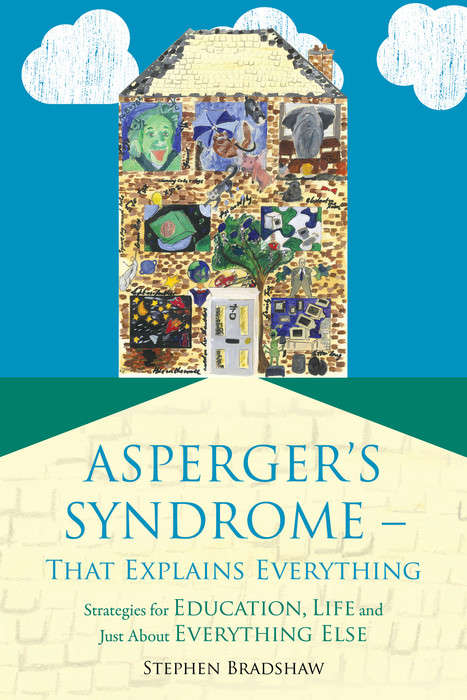 Asperger's Syndrome - That Explains Everything: Strategies for Education, Life and Just About Everything Else