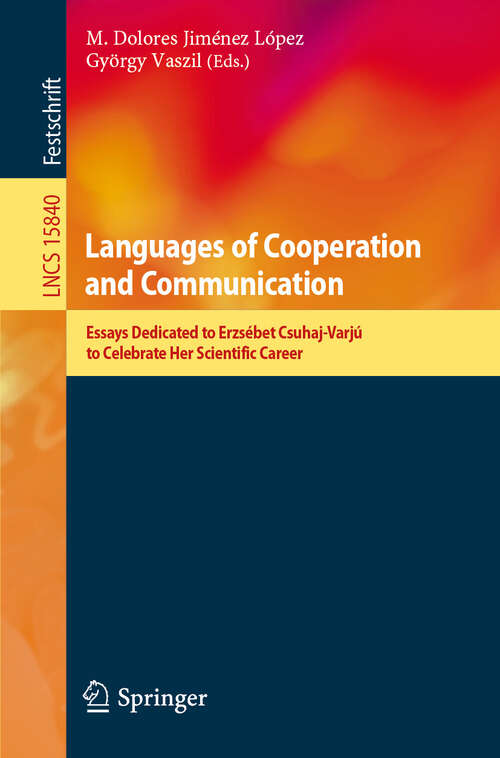 Book cover of Languages of Cooperation and Communication: Essays Dedicated to Erzsébet Csuhaj-Varjú to Celebrate Her Scientific Career (Lecture Notes in Computer Science #15840)