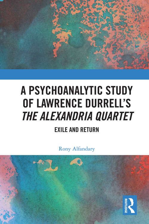 Book cover of A Psychoanalytic Study of Lawrence Durrell’s The Alexandria Quartet: Exile and Return