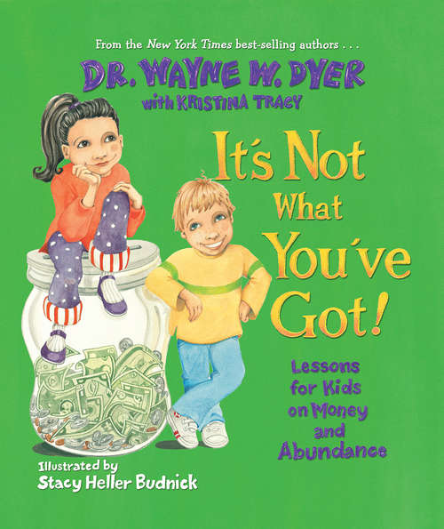It’s Not What You’ve Got!: Lessons For Kids On Money And Abundance