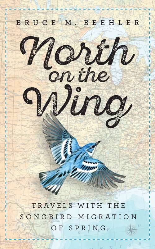 Book cover of North on the Wing: Travels with the Songbird Migration of Spring