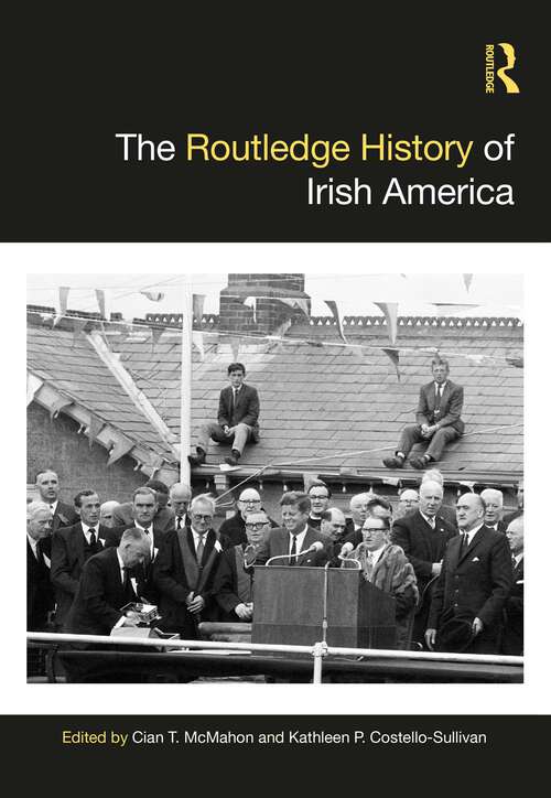 Book cover of The Routledge History of Irish America (Routledge Histories)