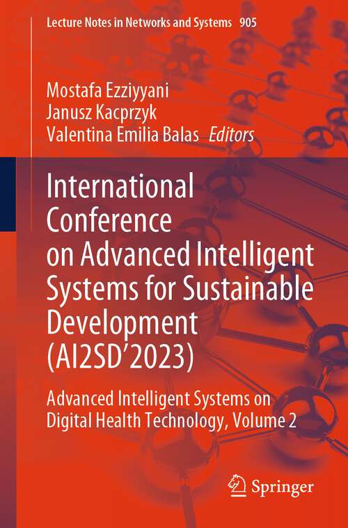 Book cover of International Conference on Advanced Intelligent Systems for Sustainable Development (AI2SD’2023): Advanced Intelligent Systems on Digital Health Technology, Volume 2 (2024) (Lecture Notes in Networks and Systems #905)