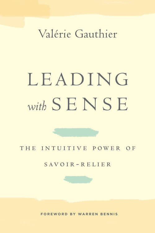 Book cover of Leading with Sense: The Intuitive Power of Savoir-Relier