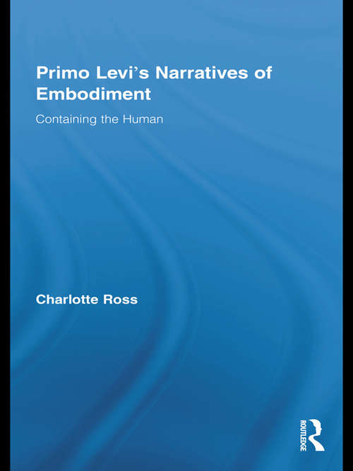 Book cover of Primo Levi's Narratives of Embodiment: Containing the Human (Routledge Studies In Twentieth-century Literature Ser. #16)