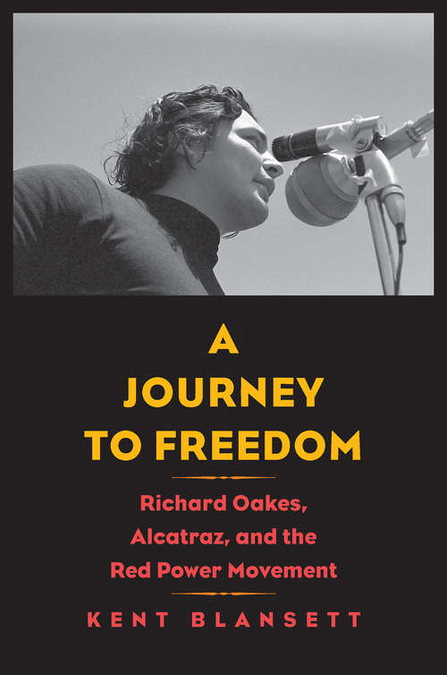 Book cover of Journey to Freedom: Richard Oakes, Alcatraz, and the Red Power Movement (The Henry Roe Cloud Series on American Indians and Modernity)