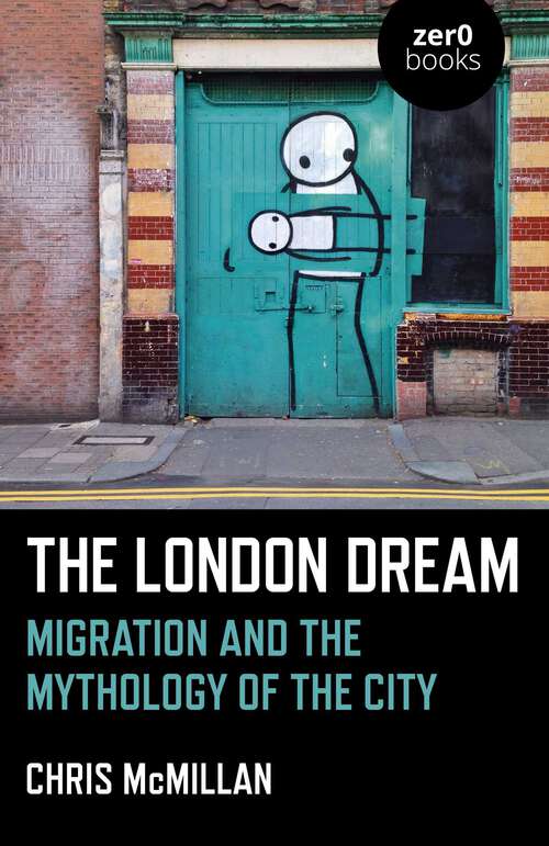 Book cover of The London Dream: Migration and the Mythology of the City