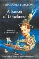 A Saucer of Loneliness: The Complete Stories of Theodore Sturgeon, Volume 7