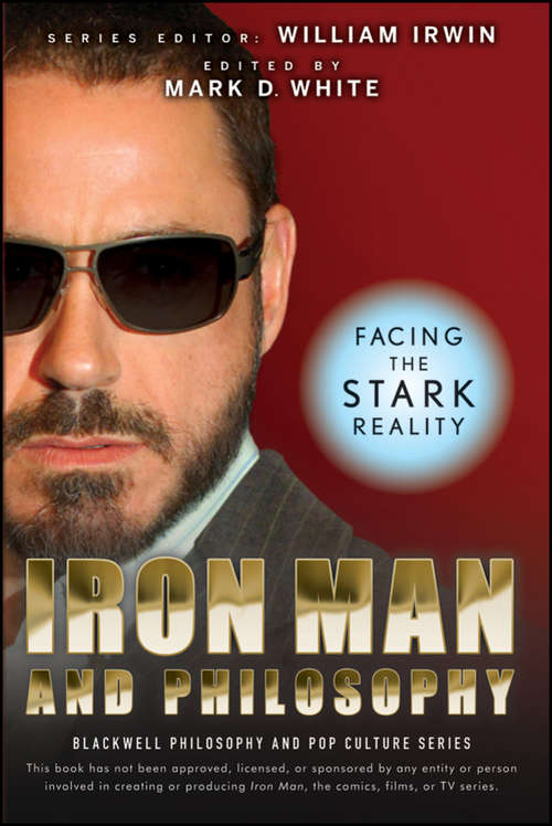 Iron Man and Philosophy: Facing the Stark Reality (The Blackwell Philosophy and Pop Culture Series #14)