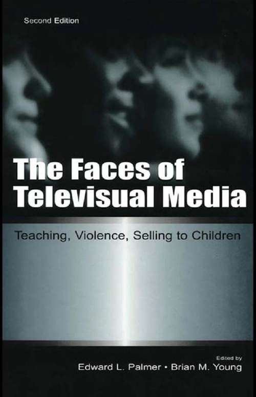 The Faces of Televisual Media: Teaching, Violence, Selling To Children (Routledge Communication Series)