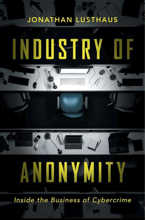 Book cover of Industry of Anonymity: Inside the Business of Cybercrime