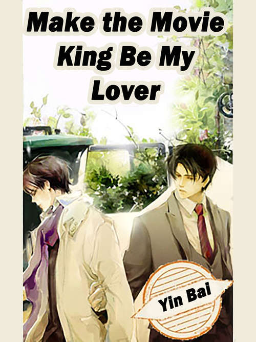 Make the Movie King Be My Lover: Volume 1 (Volume 1 #1)