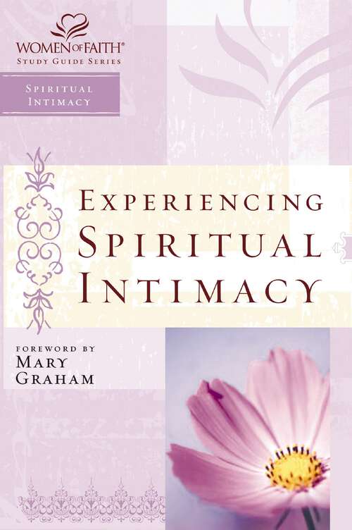 Book cover of Experiencing Spiritual Intimacy: Women of Faith Study Guide Series (Women of Faith Study Guide Series)