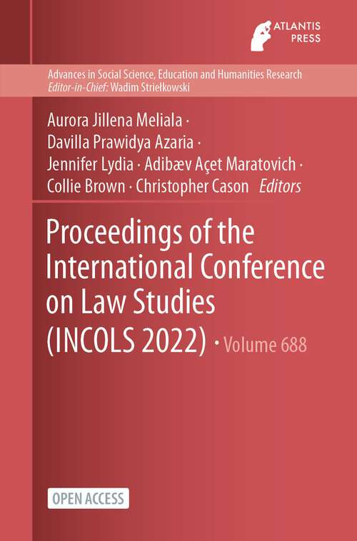 Book cover of Proceedings of the International Conference on Law Studies (1st ed. 2023) (Advances in Social Science, Education and Humanities Research #688)