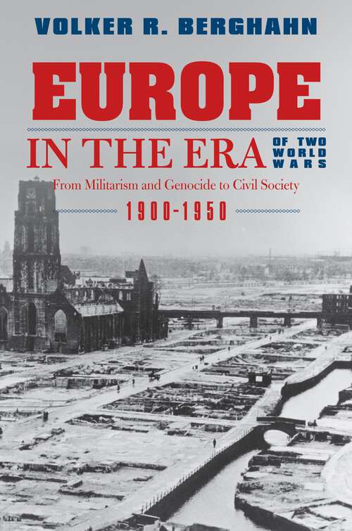 Book cover of Europe in the Era of Two World Wars: From Militarism and Genocide to Civil Society, 1900-1950