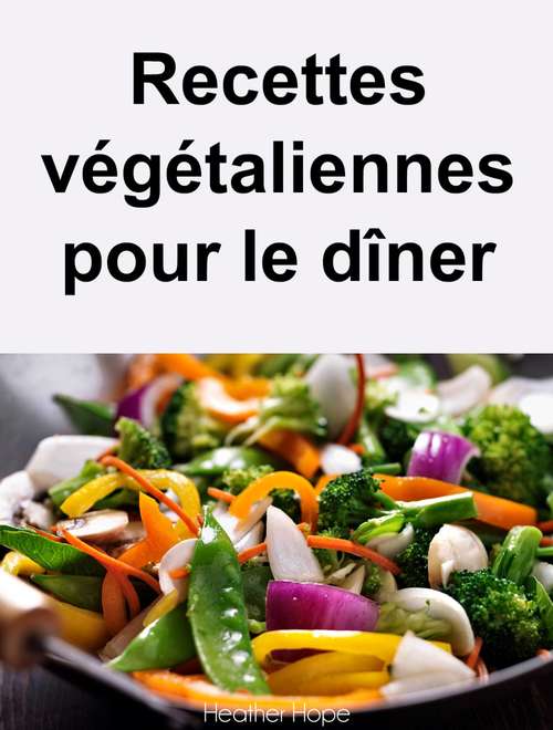 Book cover of Recettes végétaliennes pour le dîner